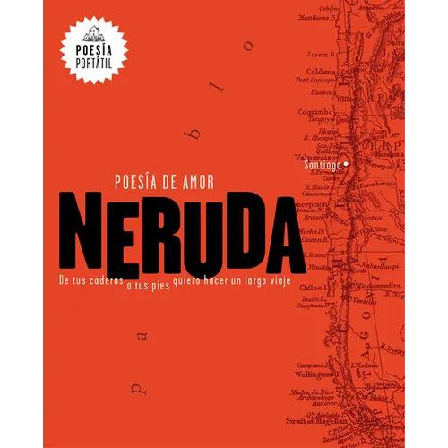 Neruda. Poesía de Amor. de Tus Caderas a Tus Pies Quiero Hacer Un Largo Viaje / Love Poetry - Paperback