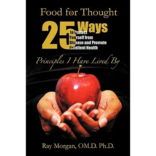 Food For Thought: 25 Ways to Protect Yourself from Disease and Promote Excellent Health - Hardcover