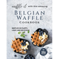 Waffle It with this Amazing Belgian Waffle Cookbook: Waffles So Fluffy, Light, and Delicious! - Paperback