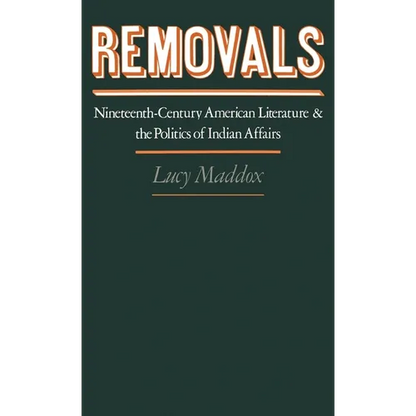 Removals: Nineteenth-Century American Literature and the Politics of Indian Affairs - Hardcover