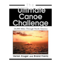 The Ultimate Canoe Challenge: 28,000 Miles Through North America - Hardcover