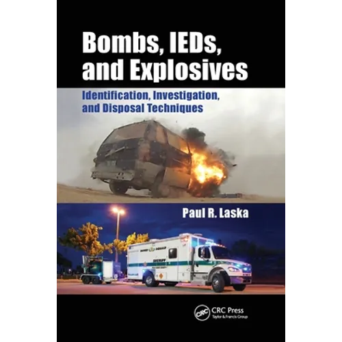 Bombs, Ieds, and Explosives: Identification, Investigation, and Disposal Techniques - Paperback