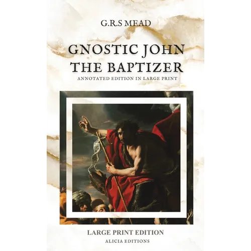 Gnostic John the Baptizer: Annotated Edition in Large Print - Hardcover