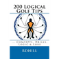 200 Logical Golf Tips: Concepts, Drills, Logic & Lore - Paperback