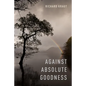 Against Absolute Goodness - Hardcover
