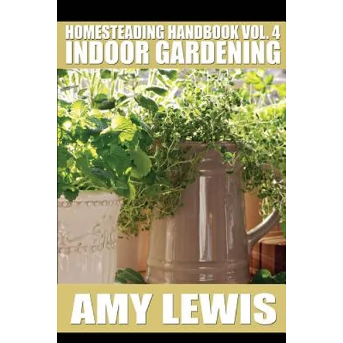 Homesteading Handbook vol. 4: Indoor Gardening - Paperback