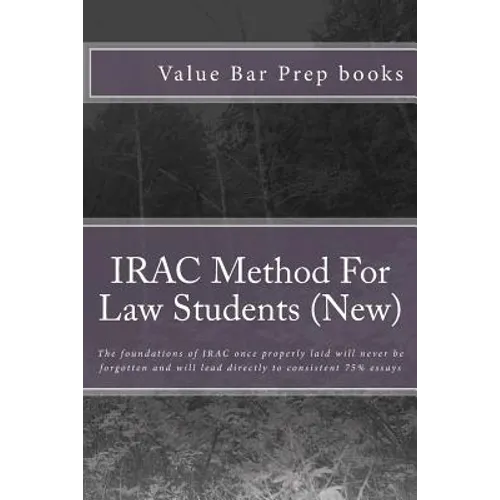 IRAC Method For Law Students (New): The foundations of IRAC once properly laid will never be forgotten and will lead directly to consistent 75% essays - Paperback