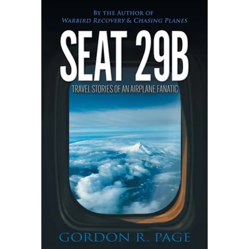 Seat 29B: Travel Stories of an Airplane Fanatic - Paperback
