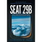 Seat 29B: Travel Stories of an Airplane Fanatic - Paperback