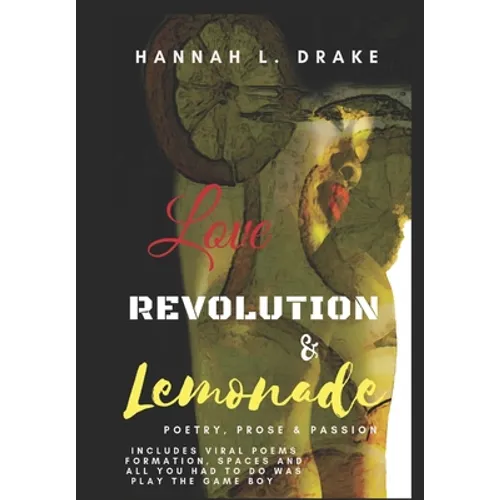 Love, Revolution, & Lemonade: Poetry, Prose, & Passion - Paperback