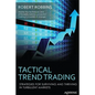 Tactical Trend Trading: Strategies for Surviving and Thriving in Turbulent Markets - Paperback