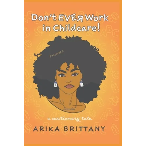 Don't Ever Work In Childcare!: a cautionary tale - Paperback