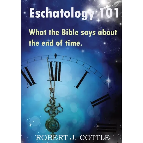 Eschatology 101: What the Bible says about the end of time - Paperback