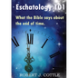Eschatology 101: What the Bible says about the end of time - Paperback