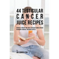 44 Testicular Cancer Juice Recipes: Naturally Prevent and Treat Testicular Cancer without Recurring to Medical Treatments or Pills - Paperback