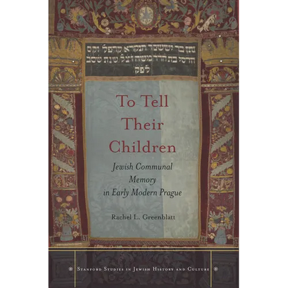 To Tell Their Children: Jewish Communal Memory in Early Modern Prague - Hardcover