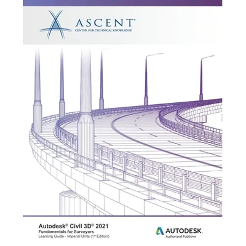 Autodesk Civil 3D 2021: Fundamentals for Surveyors (Imperial Units): Autodesk Authorized Publisher - Paperback