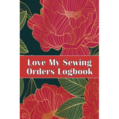 Love My Sewing Orders Logbook: Keep Track of Your Service Dressmaking Tracker To Keep Record of Sewing Projects Perfect Gift for Sewing Lover - Paperback