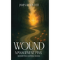 Wound Management Plan: Recovery from Emotional Wounds - Hardcover