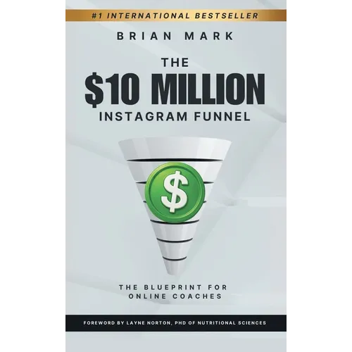 The $10 Million Instagram Funnel: The Blueprint for Online Coaches - Hardcover