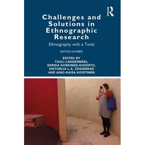 Challenges and Solutions in Ethnographic Research: Ethnography with a Twist - Paperback