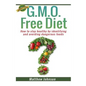 GMO Free Diet: How to stay healthy by identifying and avoiding dangerous foods - Paperback