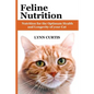 Feline Nutrition: Nutrition for the Optimum Health and Longevity of your Cat - Paperback