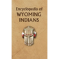 Encyclopedia of Wyoming Indians - Hardcover