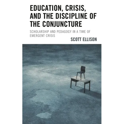 Education, Crisis, and the Discipline of the Conjuncture: Scholarship and Pedagogy in a Time of Emergent Crisis - Paperback