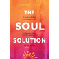The Soul Solution: A Guide for Brilliant, Overwhelmed Women to Quiet the Noise, Find Their Superpower, and (Finally) Feel Satisfied - Hardcover