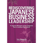 Rediscovering Japanese Business Leadership: 15 Japanese Managers and the Companies They're Leading to New Growth - Paperback