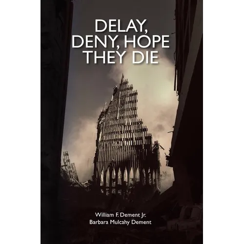 Delay, Deny, Hope They Die: World Trade Center first responders-the battle for health care and compensation - Paperback