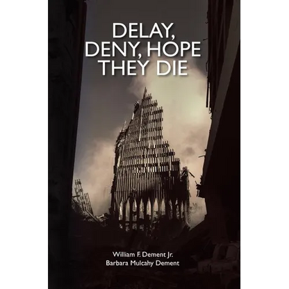 Delay, Deny, Hope They Die: World Trade Center first responders-the battle for health care and compensation - Paperback