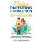 Positive Parenting Connection and Setting Limits. Teach Children Responsibility, Problem-Solving, and Cooperation. - Paperback