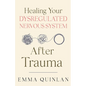 Healing Your Dysregulated Nervous System After Trauma - Paperback