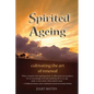 Spirited Ageing: cultivating the art of renewal - Paperback