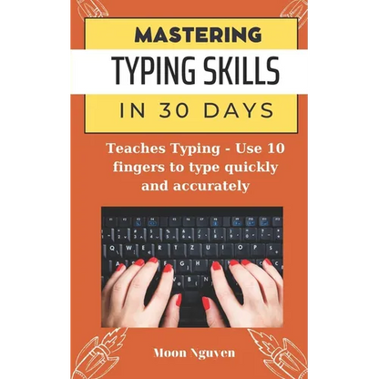 Mastering Typing Skills in 30 Days: Teaches Typing - Use 10 fingers to type quickly and accurately - Paperback