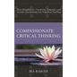 Compassionate Critical Thinking: How Mindfulness, Creativity, Empathy, and Socratic Questioning Can Transform Teaching - Paperback