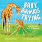 Baby Animals Trying: A Celebration of First Moments - Hardcover