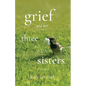 Grief and Her Three Sisters - Paperback