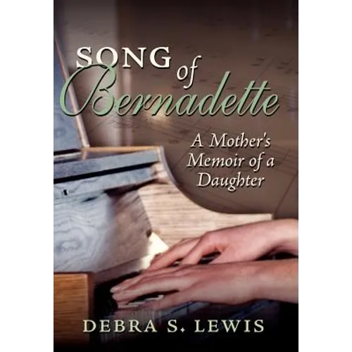 Song of Bernadette: A Mother's Memoir of a Daughter - Hardcover