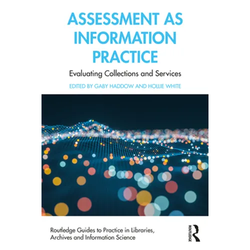 Assessment as Information Practice: Evaluating Collections and Services - Paperback