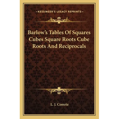 Barlow's Tables Of Squares Cubes Square Roots Cube Roots And Reciprocals - Paperback