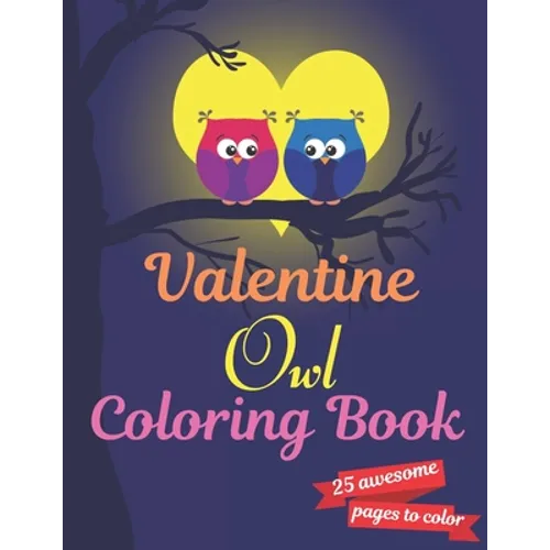 Valentine Owl Coloring Book: A Very Cute owl Coloring Book for valentines day. this book on love & love inspiration and Valentine's Day Coloring Bo - Paperback