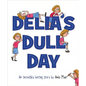 Delia's Dull Day: An Incredibly Boring Story - Hardcover