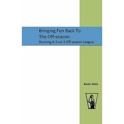 Bringing Fun Back To The Off-season: : Running A 3-on-3 Off-season League - Paperback