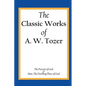 The Classic Works of A. W. Tozer: The Pursuit of God & Man - The Dwelling Place of God - Paperback