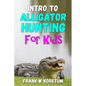 Intro to Alligator Hunting for Kids - Paperback