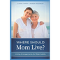 Where Should Mom Live?: Living Arrangements for Older Adults - Paperback
