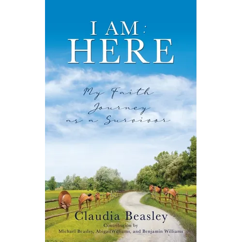 I Am: HERE: My Faith Journey as a Survivor - Paperback